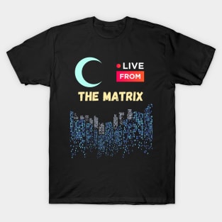 Live from the matrix T-Shirt